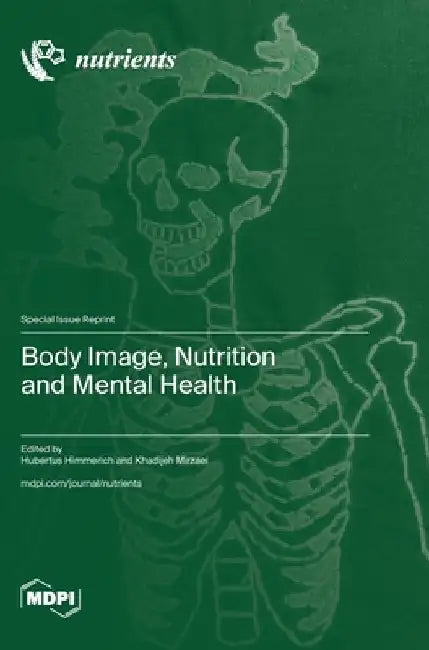 Body Image, Nutrition and Mental Health by Hubertus Himmerich