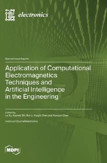 Application of Computational Electromagnetics Techniques and Artificial Intelligence in the Engineering by Le Xu