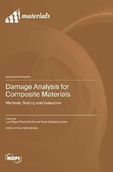 Damage Analysis for Composite Materials: Methods, Testing and Evaluation by Luís Miguel Pereira Durão