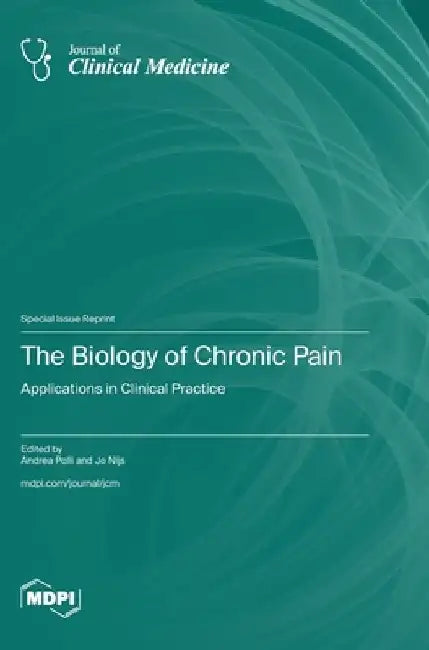 The Biology of Chronic Pain: Applications in Clinical Practice by Andrea Polli