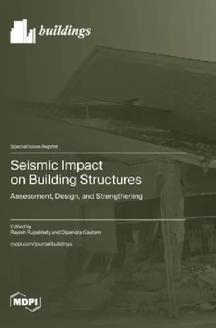 Seismic Impact on Building Structures: Assessment, Design, and Strengthening by Rajesh Rupakhety