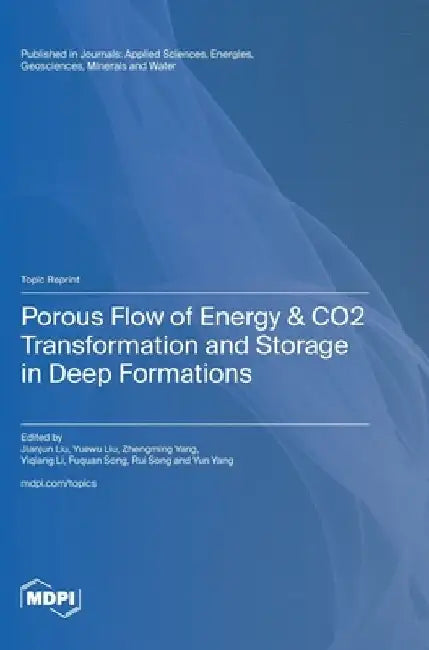 Porous Flow of Energy & CO2 Transformation and Storage in Deep Formations by Jianjun Liu