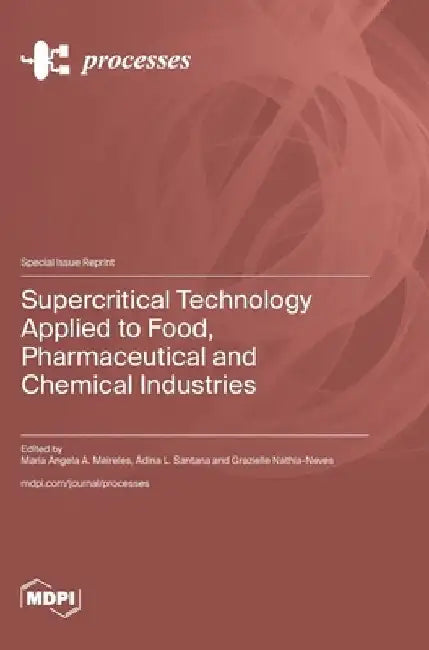 Supercritical Technology Applied to Food, Pharmaceutical and Chemical Industries by Maria Angela a. Meireles