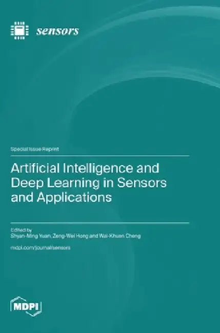 Artificial Intelligence and Deep Learning in Sensors and Applications by Shyan-Ming Yuan