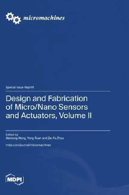 Design and Fabrication of Micro/Nano Sensors and Actuators, Volume II by Weidong Wang