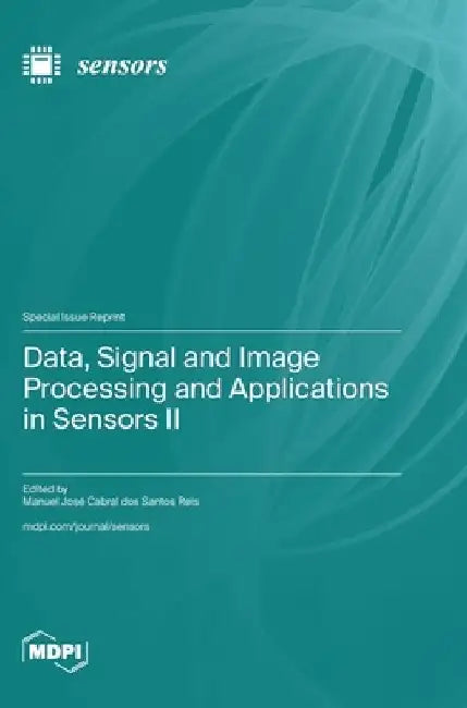 Data, Signal and Image Processing and Applications in Sensors II by Manuel José Cabral Dos Santos Reis