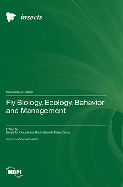 Fly Biology, Ecology, Behavior and Management by Sérgio M. Ovruski