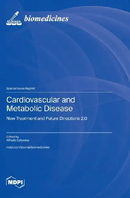 Cardiovascular and Metabolic Disease: New Treatment and Future Directions 2.0 by Alfredo Caturano