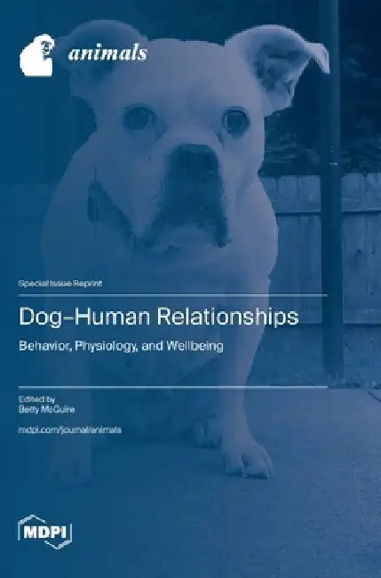 Dog-Human Relationships: Behavior, Physiology, and Wellbeing by Betty McGuire