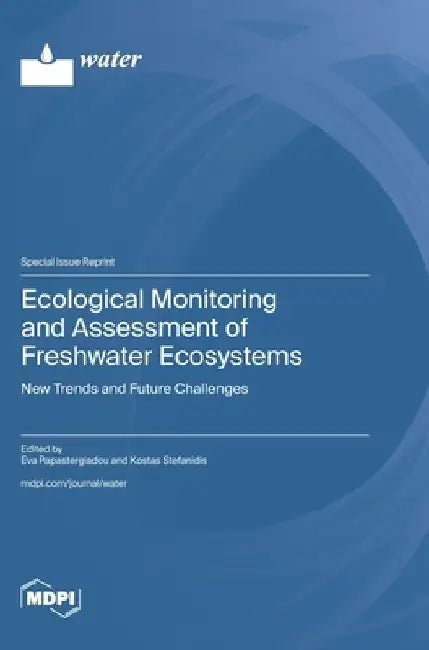 Ecological Monitoring and Assessment of Freshwater Ecosystems: New Trends and Future Challenges by Eva Papastergiadou