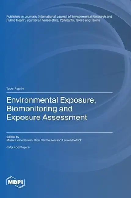 Environmental Exposure, Biomonitoring and Exposure Assessment by Maaike Van Gerwen