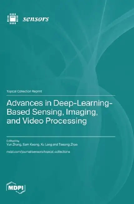 Advances in Deep-Learning-Based Sensing, Imaging, and Video Processing by Yun Zhang