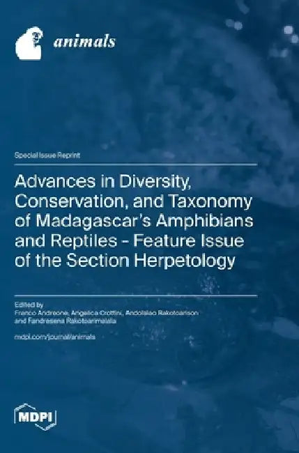Advances in Diversity, Conservation, and Taxonomy of Madagascar's Amphibians and Reptiles - Feature Issue of the Section Herpetology by Franco Andreone