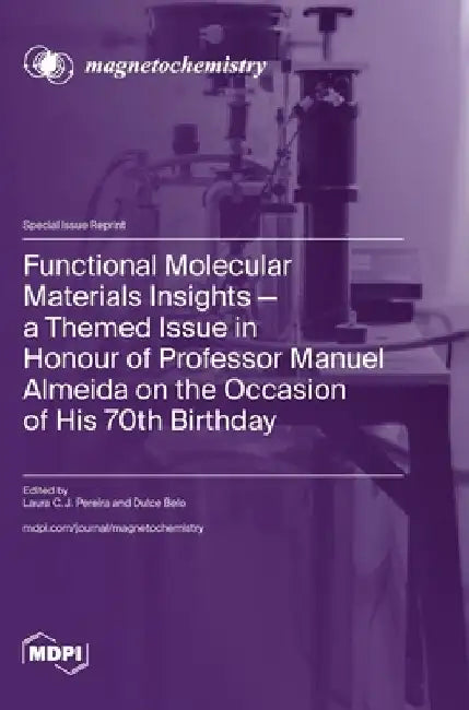 Functional Molecular Materials Insights-a Themed Issue in Honour of Professor Manuel Almeida on the Occasion of His 70th Birthday by Laura C. J. Pereira