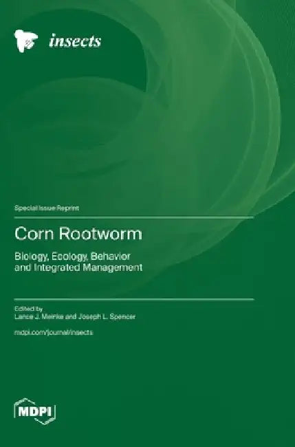 Corn Rootworm: Biology, Ecology, Behavior and Integrated Management by Lance J. Meinke