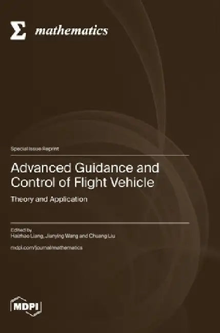 Advanced Guidance and Control of Flight Vehicle: Theory and Application by Haizhao Liang