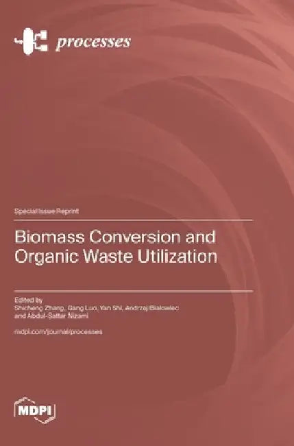 Biomass Conversion and Organic Waste Utilization by Shicheng Zhang