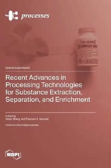 Recent Advances in Processing Technologies for Substance Extraction, Separation, and Enrichment by Yanlin Zhang