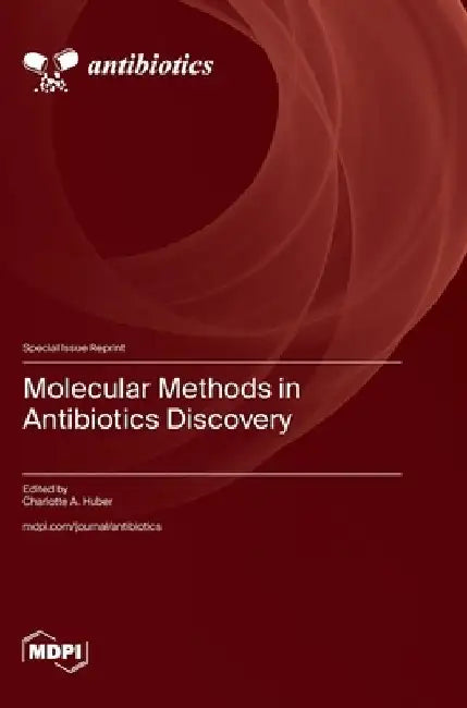 Molecular Methods in Antibiotics Discovery by Charlotte A. Huber