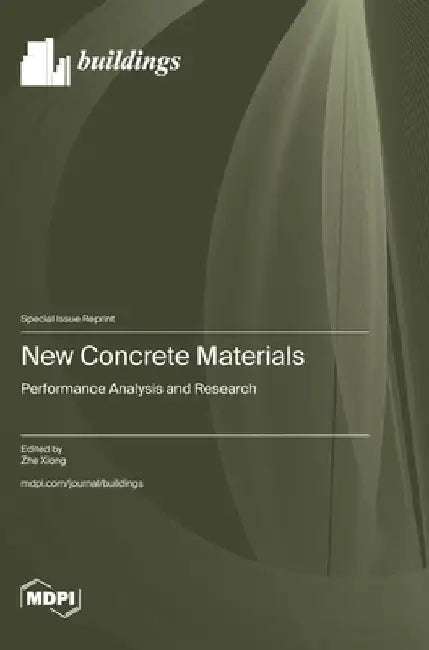 New Concrete Materials: Performance Analysis and Research by Zhe Xiong