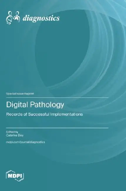 Digital Pathology: Records of Successful Implementations by Catarina Eloy