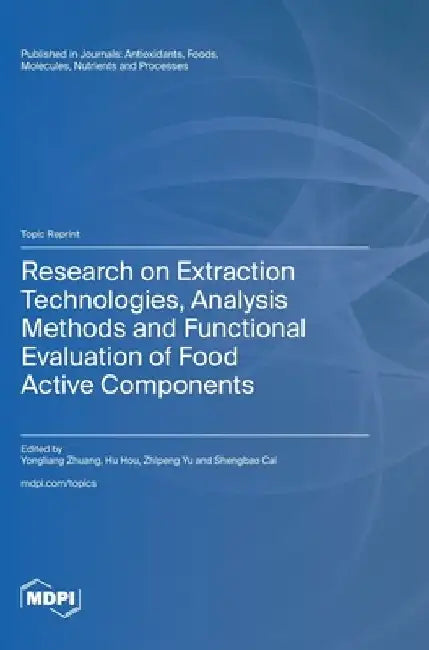Research on Extraction Technologies, Analysis Methods and Functional Evaluation of Food Active Components by Yongliang Zhuang