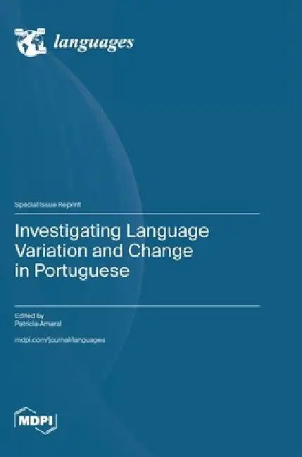 Investigating Language Variation and Change in Portuguese by Patrícia Amaral