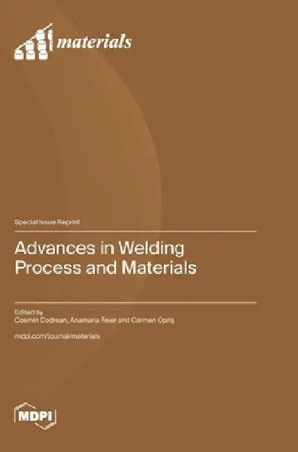 Advances in Welding Process and Materials by Cosmin Codrean