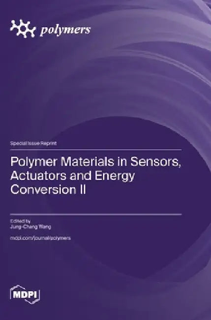 Polymer Materials in Sensors, Actuators and Energy Conversion II by Jung-Chang Wang