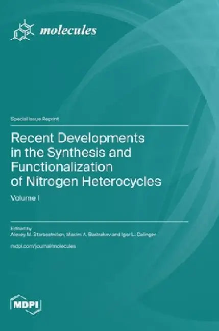 Recent Developments in the Synthesis and Functionalization of Nitrogen Heterocycles by Alexey M. Starosotnikov