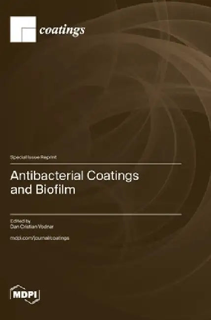 Antibacterial Coatings and Biofilm by Dan Cristian Vodnar