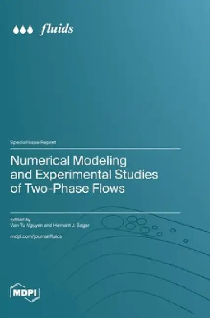 Numerical Modeling and Experimental Studies of Two-Phase Flows by Van-Tu Nguyen