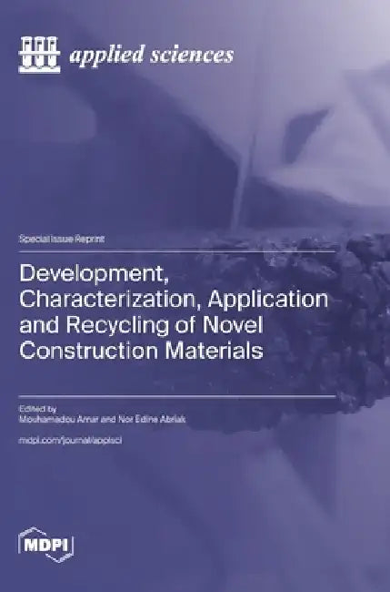 Development, Characterization, Application and Recycling of Novel Construction Materials by Mouhamadou Amar