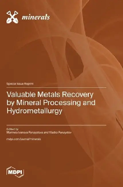 Valuable Metals Recovery by Mineral Processing and Hydrometallurgy by Marinela Panayotova