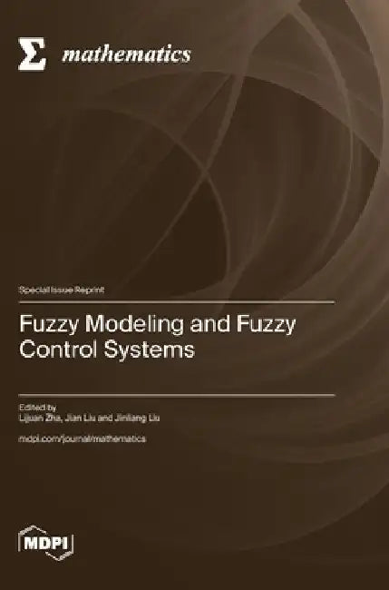 Fuzzy Modeling and Fuzzy Control Systems by Lijuan Zha