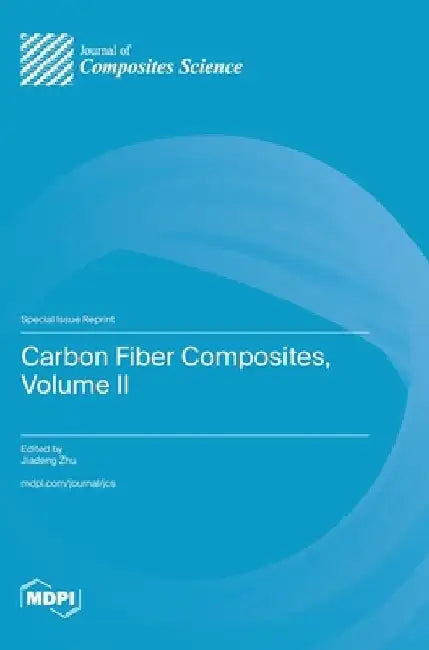 Carbon Fiber Composites, Volume II by Jiadeng Zhu
