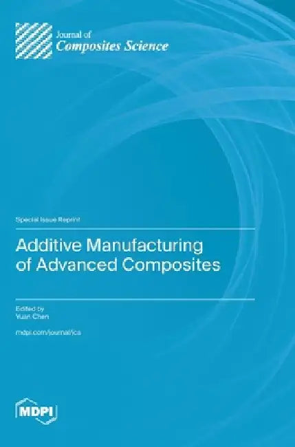 Additive Manufacturing of Advanced Composites by Yuan Chen