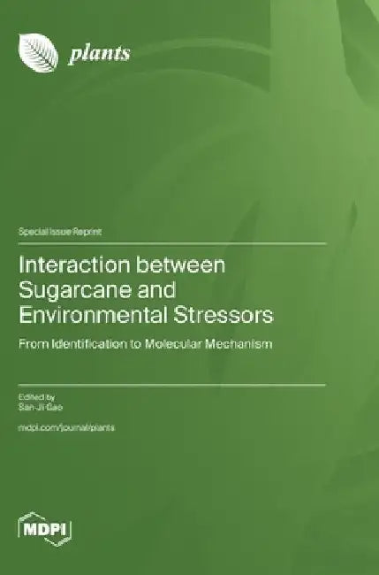 Interaction between Sugarcane and Environmental Stressors: From Identification to Molecular Mechanism by San-Ji Gao