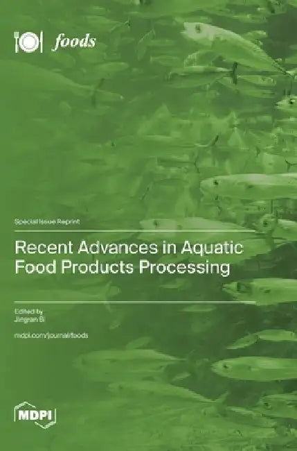Recent Advances in Aquatic Food Products Processing by Jingran Bi
