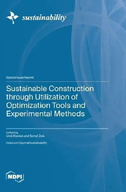 Sustainable Construction through Utilization of Optimization Tools and Experimental Methods by Uros Klansek