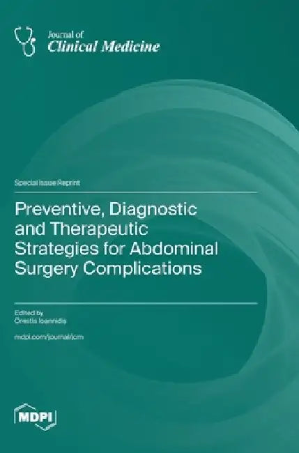 Preventive, Diagnostic and Therapeutic Strategies for Abdominal Surgery Complications by Orestis Ioannidis