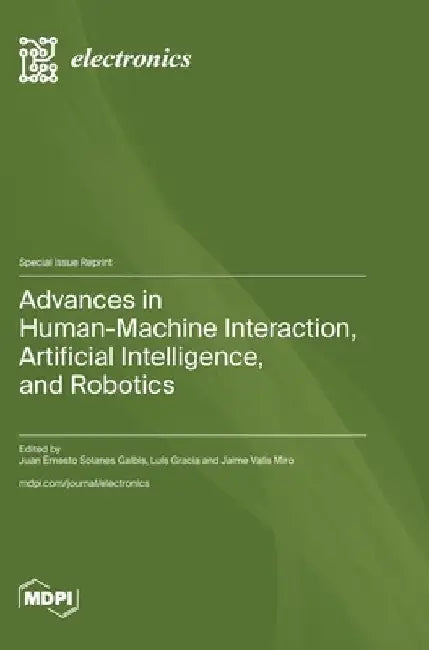 Advances in Human-Machine Interaction, Artificial Intelligence, and Robotics by Luis Gracia