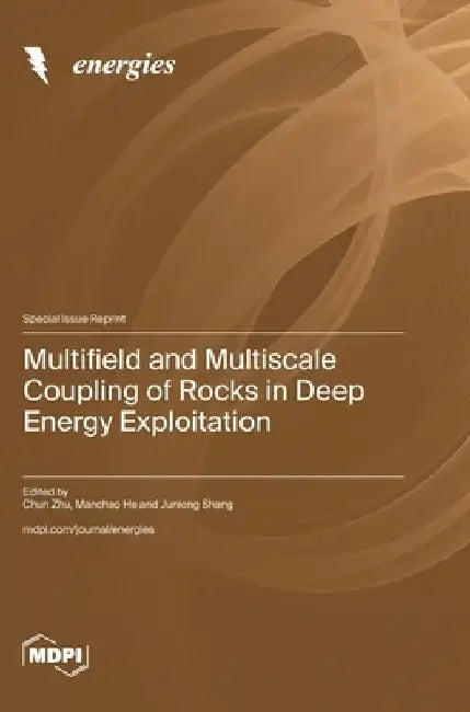 Multifield and Multiscale Coupling of Rocks in Deep Energy Exploitation by Chun Zhu