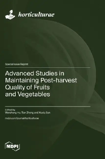 Advanced Studies in Maintaining Post-harvest Quality of Fruits and Vegetables by Wenzhong Hu