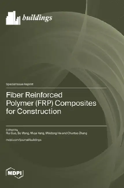 Fiber Reinforced Polymer (FRP) Composites for Construction by Rui Guo