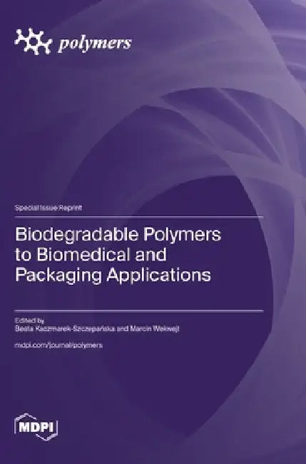 Biodegradable Polymers to Biomedical and Packaging Applications by Beata Kaczmarek-Szczepańska