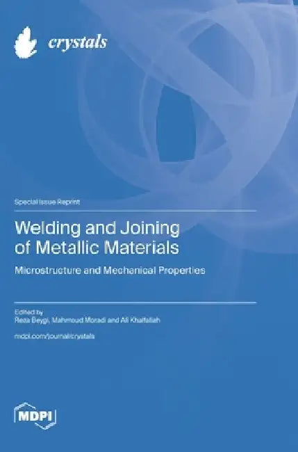 Welding and Joining of Metallic Materials: Microstructure and Mechanical Properties by Reza Beygi