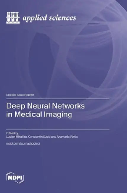 Deep Neural Networks in Medical Imaging by Lucian Mihai Itu