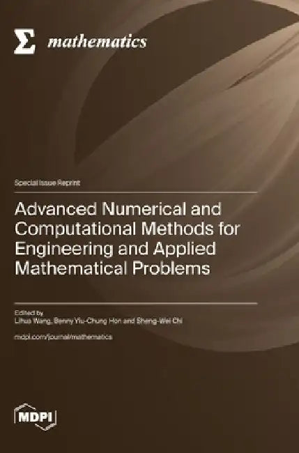 Advanced Numerical and Computational Methods for Engineering and Applied Mathematical Problems by Lihua Wang