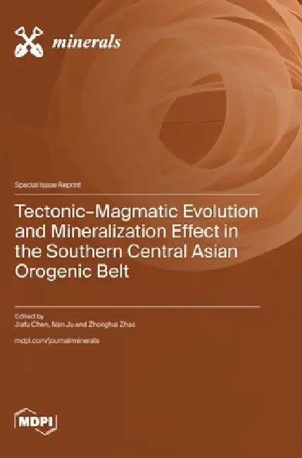 Tectonic-Magmatic Evolution and Mineralization Effect in the Southern Central Asian Orogenic Belt by Jiafu Chen